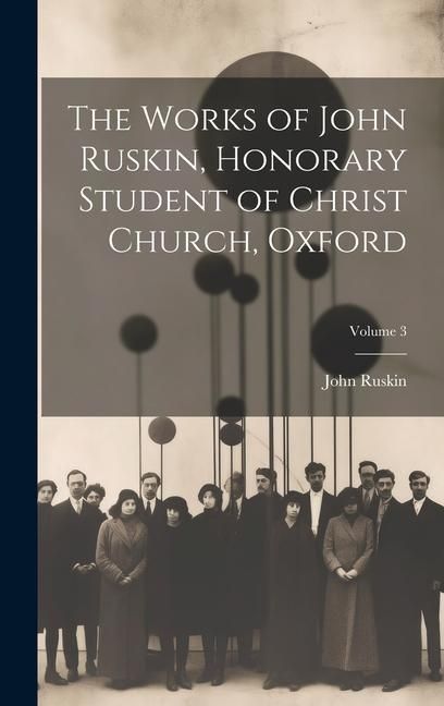 Produktbild: The Works of John Ruskin, Honorary Student of Christ Church, Oxford; Volume 3