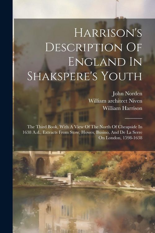 Produktbild: Harrison's Description Of England In Shakspere's Youth: The Third Book, With A View Of The North Of Cheapside In 1638 A.d., Extracts From Stow, Howes,
