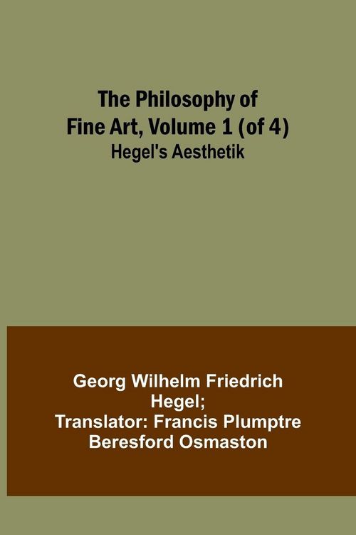 Produktbild: The Philosophy of Fine Art, volume 1 (of 4) ; Hegel's Aesthetik