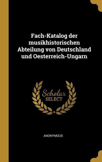 Produktbild: Fach-Katalog Der Musikhistorischen Abteilung Von Deutschland Und Oesterreich-Ungarn