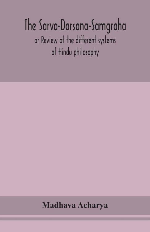 Produktbild: The Sarva-Darsana-Samgraha, Or Review Of The Different Systems Of Hindu Philosophy