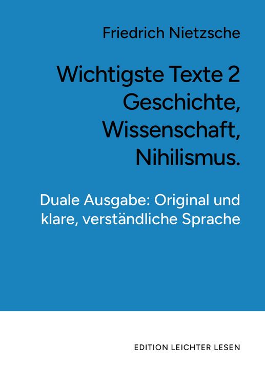 Produktbild: Wichtigste Texte 2. Geschichte, Wissenschaft, Nihilismus. In klarer, moderner Sprache.
