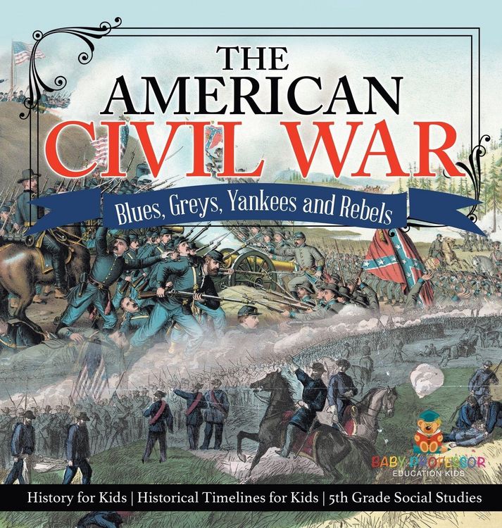 Produktbild: The American Civil War - Blues, Greys, Yankees and Rebels. - History for Kids | Historical Timelines for Kids | 5th Grade Social Studies