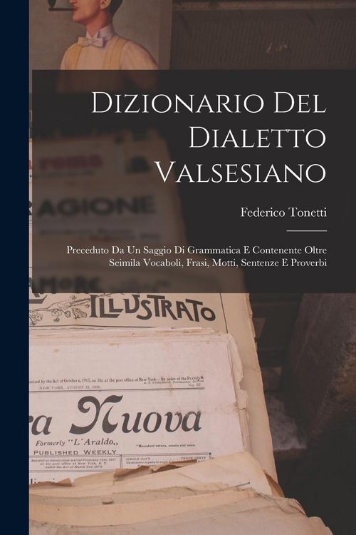 Produktbild: Dizionario Del Dialetto Valsesiano: Preceduto Da Un Saggio Di Grammatica E Contenente Oltre Seimila Vocaboli, Frasi, Motti, Sentenze E Proverbi
