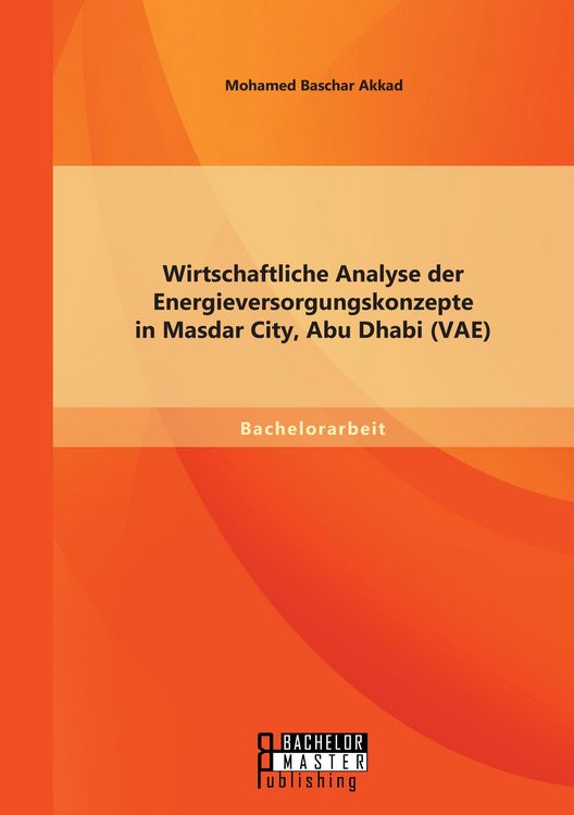 Produktbild: Wirtschaftliche Analyse der Energieversorgungskonzepte in Masdar City, Abu Dhabi (VAE)
