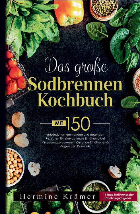 Produktbild: Das gro&szlig;e Sodbrennen Kochbuch! Inklusive 14 Tage Ern&auml;hrungsplan und praktischem Ern&auml;hrungsratgeber!