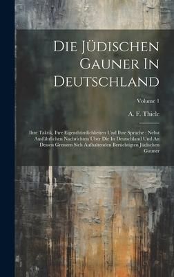 Produktbild: Die J&uuml;dischen Gauner In Deutschland: Ihre Taktik, Ihre Eigenth&uuml;mlichkeiten Und Ihre Sprache: Nebst Ausf&uuml;hrlichen Nachrichten &Uuml;ber Die In Deutschland U