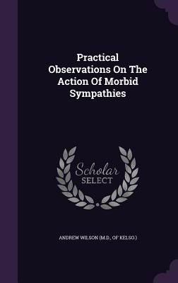 Produktbild: Practical Observations On The Action Of Morbid Sympathies