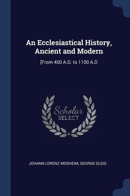 Produktbild: An Ecclesiastical History, Ancient and Modern: [From 400 A.D. to 1100 A.D