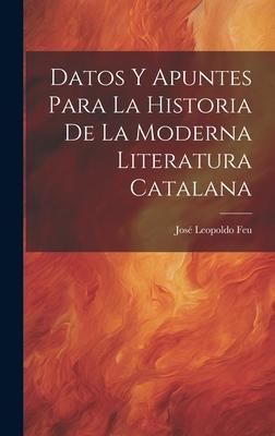 Produktbild: Datos y Apuntes Para la Historia de la Moderna Literatura Catalana