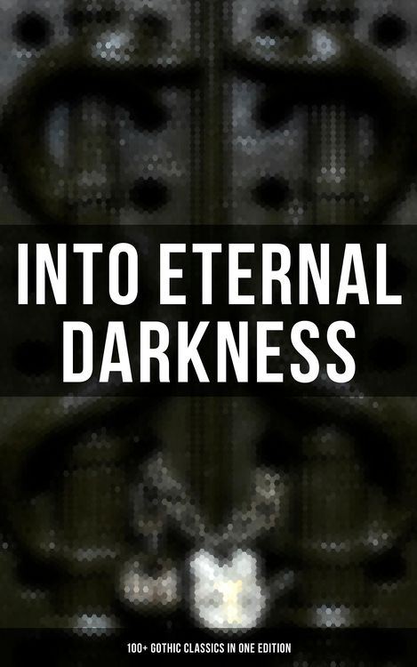 Produktbild: Into Eternal Darkness: 100+ Gothic Classics in One Edition