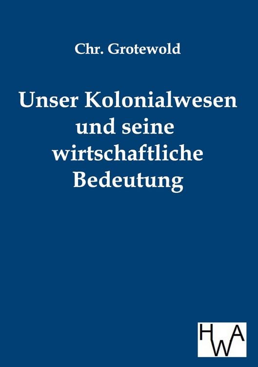 Produktbild: Unser Kolonialwesen und seine wirtschaftliche Bedeutung
