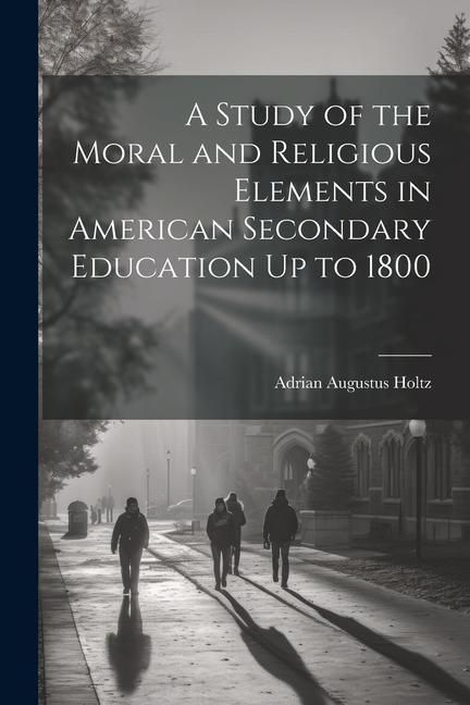 Produktbild: A Study of the Moral and Religious Elements in American Secondary Education Up to 1800