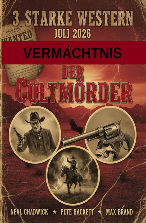 Produktbild: 3 Starke Western Juli 2026: Verm&auml;chtnis der Coltm&ouml;rder