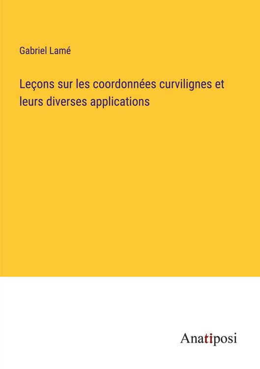 Produktbild: Le&ccedil;ons sur les coordonn&eacute;es curvilignes et leurs diverses applications