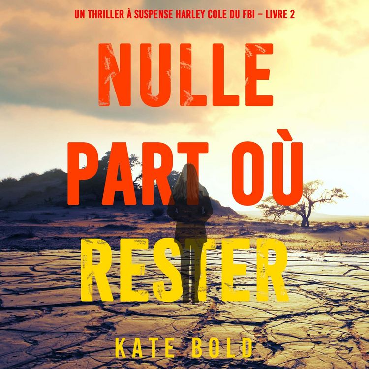Produktbild: Nulle part o&ugrave; rester (Un thriller &agrave; suspense Harley Cole du FBI &ndash; Livre 2)