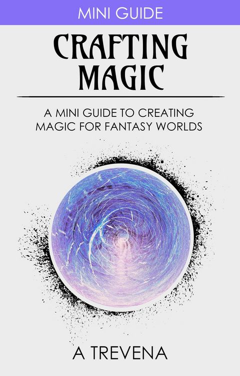 Produktbild: Crafting Magic: A Mini Guide to Creating Magic for Fantasy Worlds (Step By Step Worldbuilding, #9)