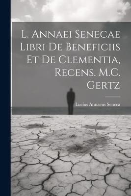 Produktbild: L. Annaei Senecae Libri De Beneficiis Et De Clementia, Recens. M.C. Gertz