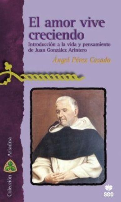 Produktbild: El amor vive creciendo : introducci&oacute;n a la vida y pensamiento de Juan Gonz&aacute;lez Arintero