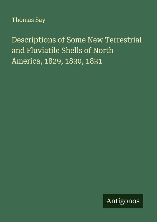 Produktbild: Descriptions of Some New Terrestrial and Fluviatile Shells of North America, 1829, 1830, 1831