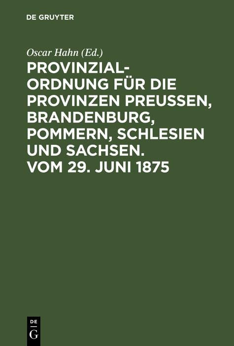 Produktbild: Provinzial-Ordnung f&uuml;r die Provinzen Preu&szlig;en, Brandenburg, Pommern, Schlesien und Sachsen. Vom 29. Juni 1875