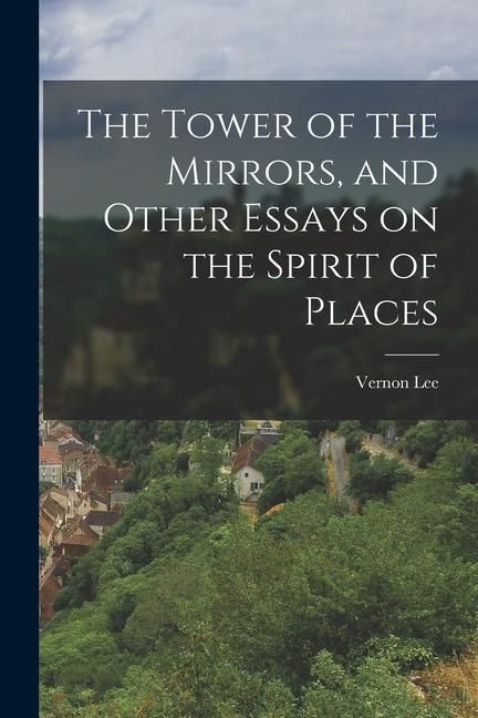 Produktbild: The Tower of the Mirrors, and Other Essays on the Spirit of Places