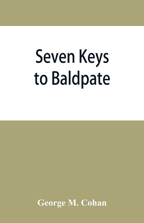 Produktbild: Seven keys to Baldpate; a mysterious melodramatic farce, in a prologue, two acts, and an epilogue
