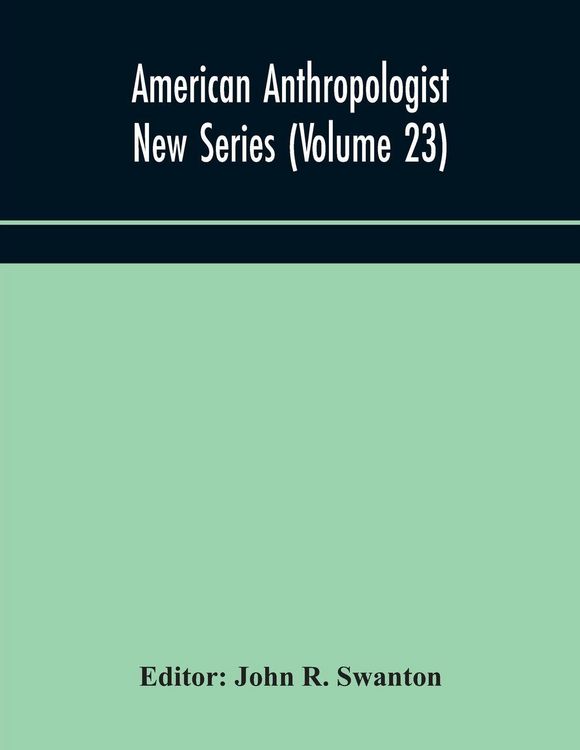 Produktbild: American Anthropologist New Series (Volume 23) Organ Of The American Anthropological Association The Anthropological Society Of Washington, And The Am