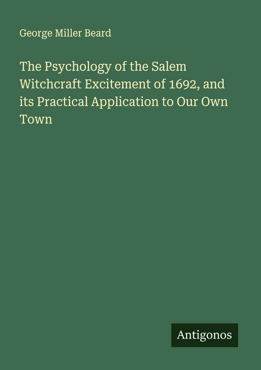 Produktbild: The Psychology of the Salem Witchcraft Excitement of 1692, and its Practical Application to Our Own Town