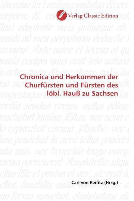 Produktbild: Chronica und Herkommen der Churf&uuml;rsten und F&uuml;rsten des l&ouml;bl. Hau&szlig; zu Sachsen