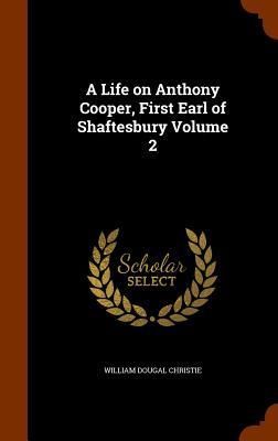 Produktbild: A Life on Anthony Cooper, First Earl of Shaftesbury Volume 2