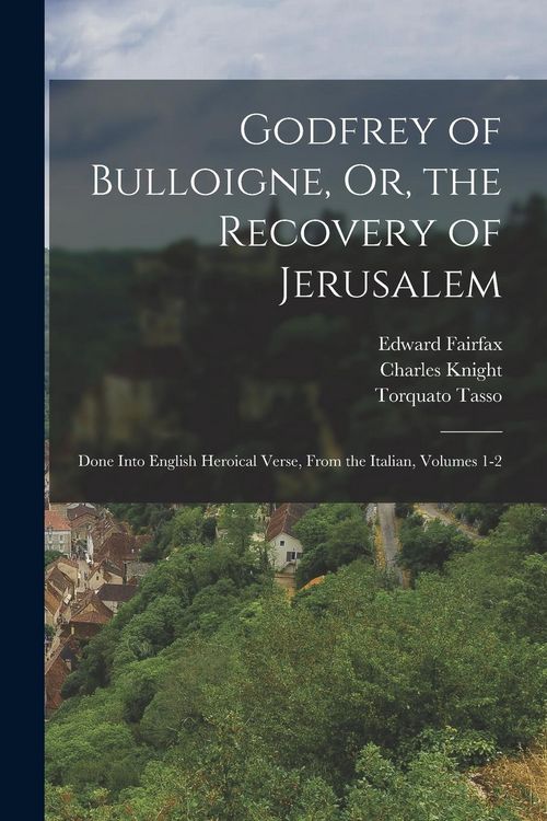 Produktbild: Godfrey of Bulloigne, Or, the Recovery of Jerusalem: Done Into English Heroical Verse, From the Italian, Volumes 1-2