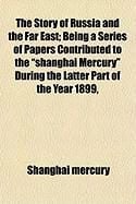 Produktbild: The Story of Russia and the Far East; Being a Series of Papers Contributed to the "Shanghai Mercury" During the Latter Part of the Year 1899,