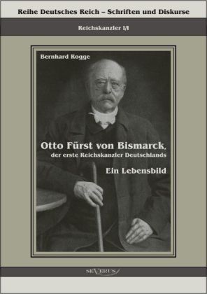 Produktbild: Rogge, B: Otto F&uuml;rst von Bismarck, der erste Reichskanzler D