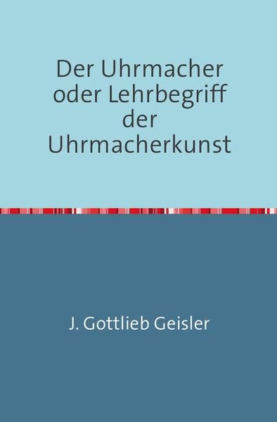 Produktbild: Der Uhrmacher oder Lehrbegriff der Uhrmacherkunst