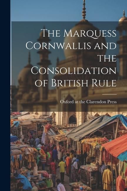 Produktbild: The Marquess Cornwallis and the Consolidation of British Rule