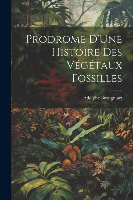 Produktbild: Prodrome D'Une Histoire Des V&eacute;g&eacute;taux Fossilles