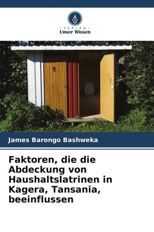 Produktbild: Faktoren, die die Abdeckung von Haushaltslatrinen in Kagera, Tansania, beeinflussen