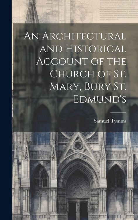 Produktbild: An Architectural and Historical Account of the Church of St. Mary, Bury St. Edmund's