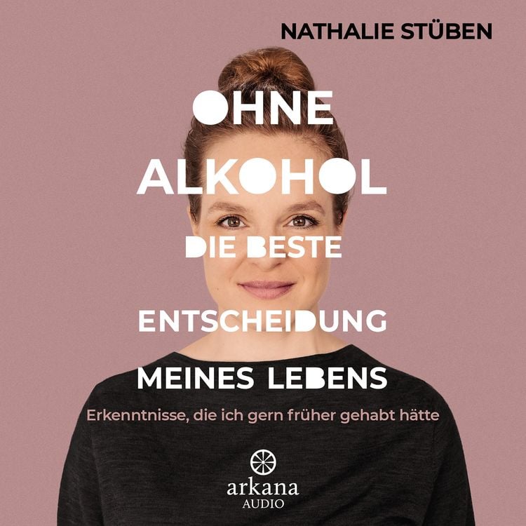 Produktbild: Ohne Alkohol: Die beste Entscheidung meines Lebens