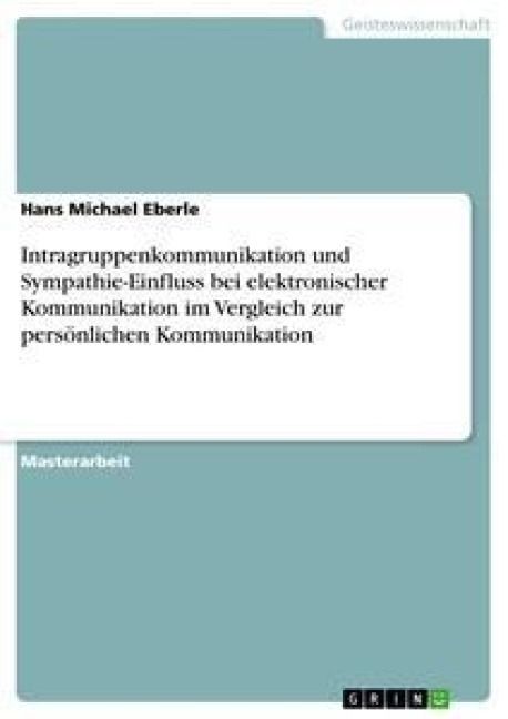 Produktbild: Intragruppenkommunikation und Sympathie-Einfluss bei elektronischer Kommunikation im Vergleich zur pers&ouml;nlichen Kommunikation