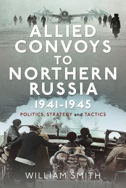 Produktbild: Allied Convoys to Northern Russia, 1941-1945