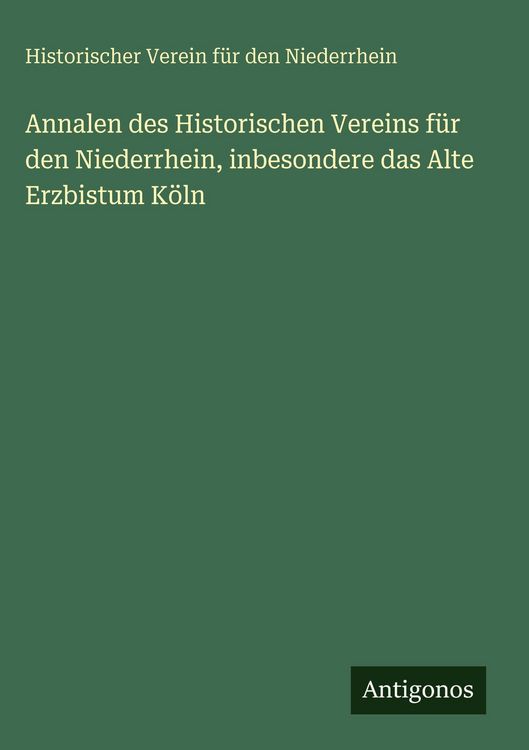 Produktbild: Annalen des Historischen Vereins f&uuml;r den Niederrhein, inbesondere das Alte Erzbistum K&ouml;ln