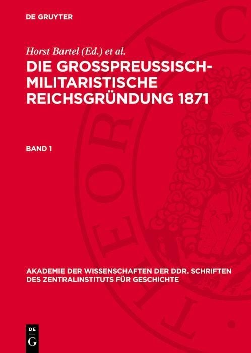 Produktbild: Die gro&szlig;preu&szlig;isch-militaristische Reichsgr&uuml;ndung 1871. Band 1