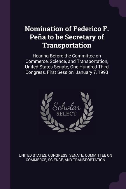 Produktbild: Nomination of Federico F. Pe&ntilde;a to be Secretary of Transportation