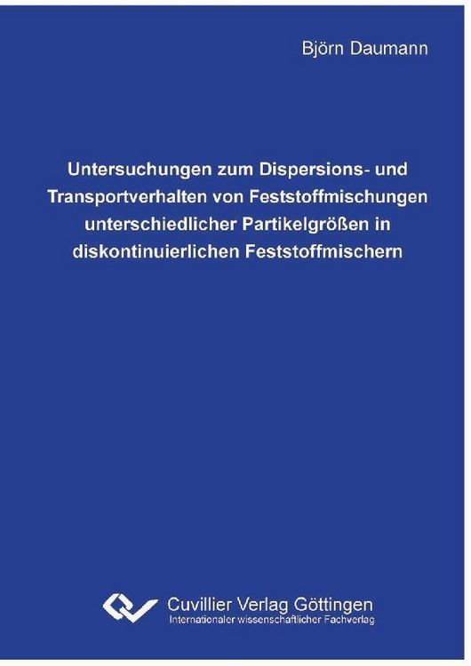 Produktbild: Untersuchungen zum Dispersions- und Transportverhalten von Feststoffmischungen unterschiedlicher Partikelgr&ouml;&szlig;en in diskontinuierlichen Feststoffmische