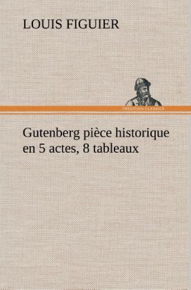 Produktbild: Gutenberg pi&egrave;ce historique en 5 actes, 8 tableaux