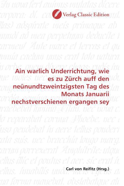 Produktbild: Ain warlich Underrichtung, wie es zu Z&uuml;rch auff den ne&uuml;nundtzweintzigsten Tag des Monats Januarii nechstverschienen ergangen sey