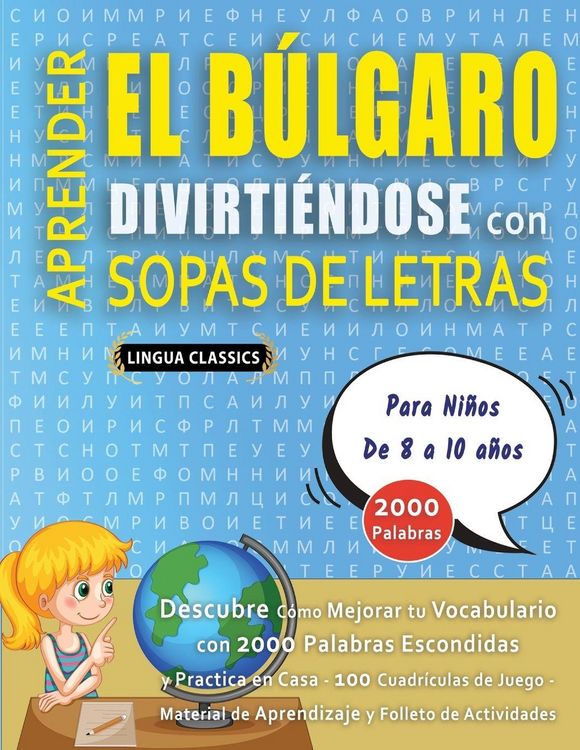 Produktbild: APRENDER EL B&Uacute;LGARO DIVIRTI&Eacute;NDOSE CON SOPAS DE LETRAS - Para Ni&ntilde;os de 8 a 10 a&ntilde;os - Descubre C&oacute;mo Mejorar tu Vocabulario con 2000 Palabras Escondidas