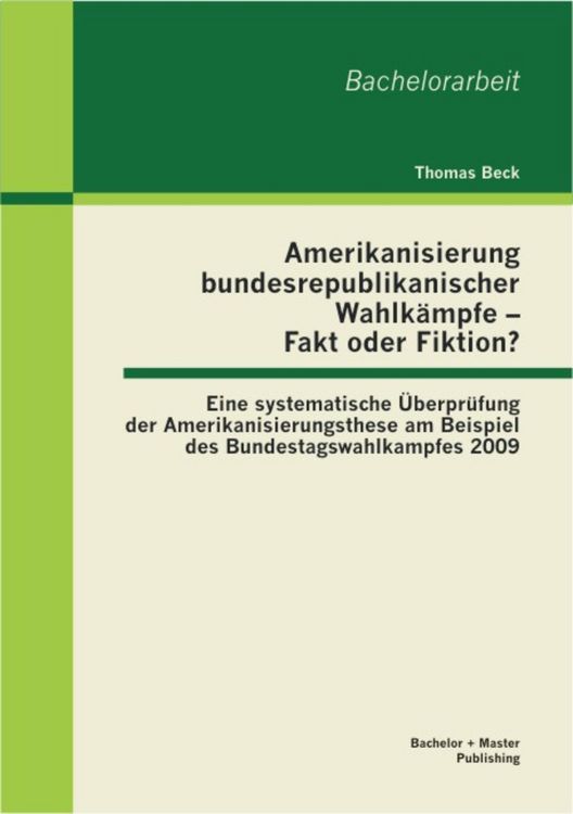 Produktbild: Amerikanisierung bundesrepublikanischer Wahlk&auml;mpfe - Fakt oder Fiktion? Eine systematische &Uuml;berpr&uuml;fung der Amerikanisierungsthese am Beispiel des Bund